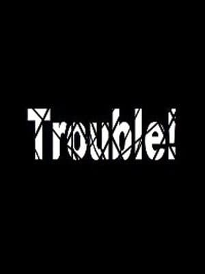 Cover of Trouble!