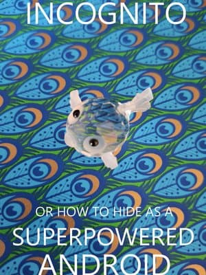 INCOGNITO, or How To Hide As A Superpowered Android
