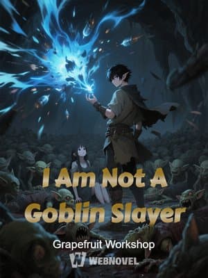 Cover of I Am Not A Goblin Slayer