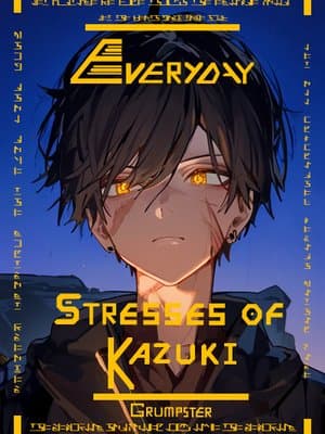 Cover of Everyday Stresses of Kazuki - Sci-Fi Action/Intrigue Webserial
