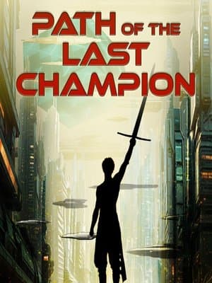 Cover of Path of the Last Champion [Sci-Fantasy LitRPG, Party Dynamics, Earned Power] (Arc 2 Complete!)