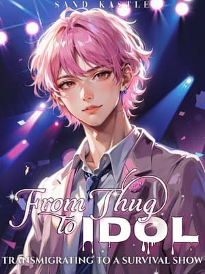 Cover of From Thug to Idol: Transmigrating to a Survival Show