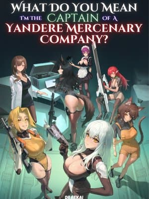 Cover of What Do You Mean I'm The Captain Of A Yandere Mercenary Company?