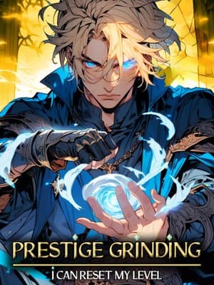 Cover of Prestige Grinding : I Can Reset My Level [LITRPG MC WITH HUGE POTENTIAL]