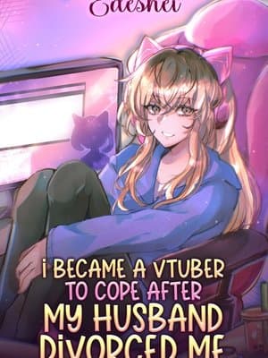 Cover of I Became a Vtuber to Cope After My Husband Divorced Me