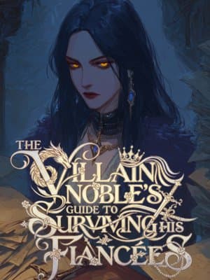 The Villain Noble's Guide to Surviving his Fiancées [Harem, Isekai, Progression]