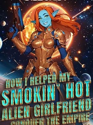 Cover of How I Helped My Smokin' Hot Alien Girlfriend Conquer the Empire